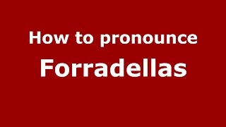 How to pronounce Forradellas