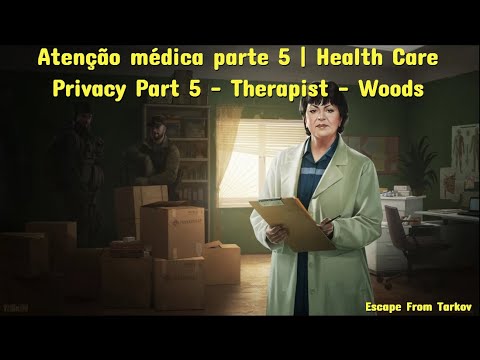 Atenção Medica Part 5 - Health Care Privacy  Part 5 -  Therapist - Escape From Tarkov