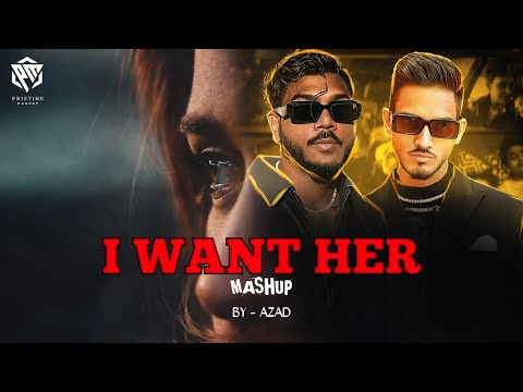 I Want Her Mashup / Azad / Pristine Mashup | 