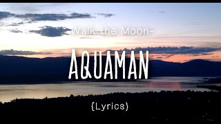 WALK THE MOON - Aquaman (Lyrics in English and Spanish)