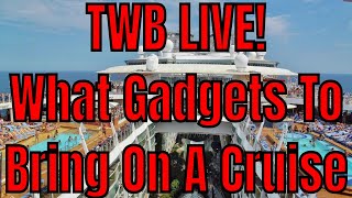 TWB is Live! What Gadgets Should You Bring On Your Cruise Ship Vacation