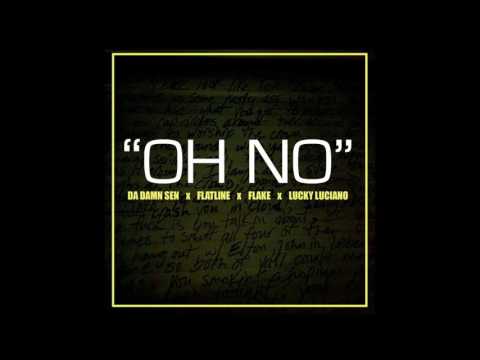 OH N0!! (DA DAMN SEN, FLATLINE, BIG FLAKE, LUCKY LU)