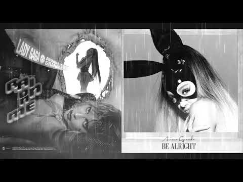 Lady Gaga & Ariana Grande - Alright To Rain On Me (Rain On Me X Be Alright) [MASHUP]