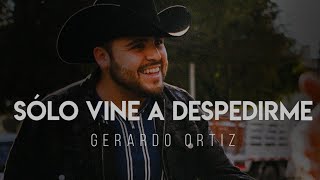 Sólo Vine A Despedirme - Gerardo Ortiz (LETRA)