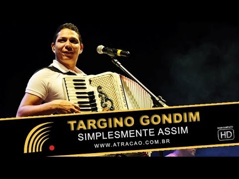 Targino Gondim - Simplesmente Assim - Show Completo