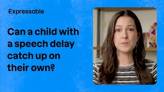 Can a child with a speech delay catch up on their own?
