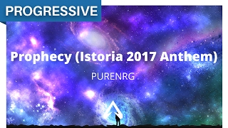 PureNRG - Prophecy (Istoria 2017 Anthem)