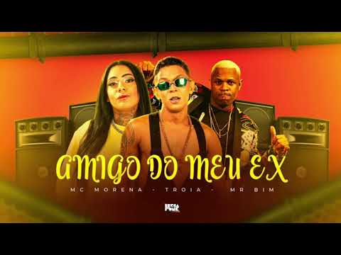 MC TROIA, MC MORENA E MC MR BIM - AMIGO DO MEU EX - REMIX BREGA FUNK