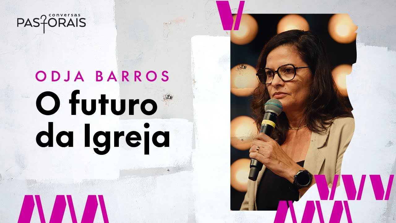Odja Barros | O futuro da Igreja