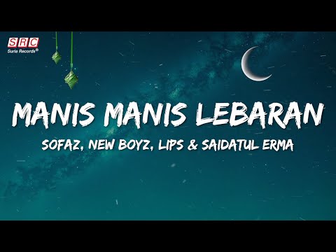 Sofaz, New Boyz, Lips & Saidatul Erma - Manis Manis Lebaran (Official Lyrics Video)