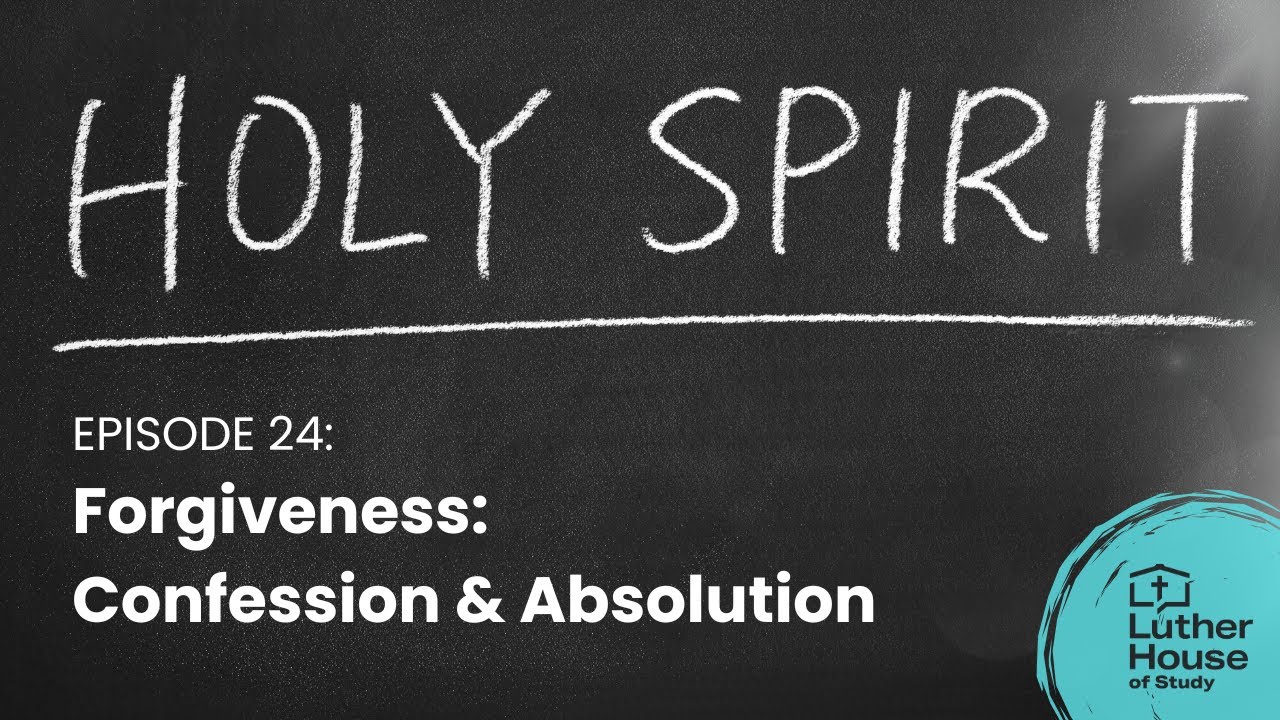 Ep. 24 - Forgiveness: Confession & Absolution