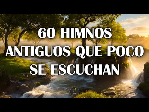 60 Himnos Antiguos Que Poco Se Escuchan - Himnos Antiguos Más Queridos Del Mundo