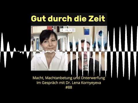 #88 - Macht, Machtanbetung und Unterwerfung. Im Gespräch mit Dr. Lena Kornyeyeva