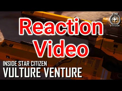 3.17.2 Reaction video: ISC Inside Star Citizen Vulture Venture Summer 2022