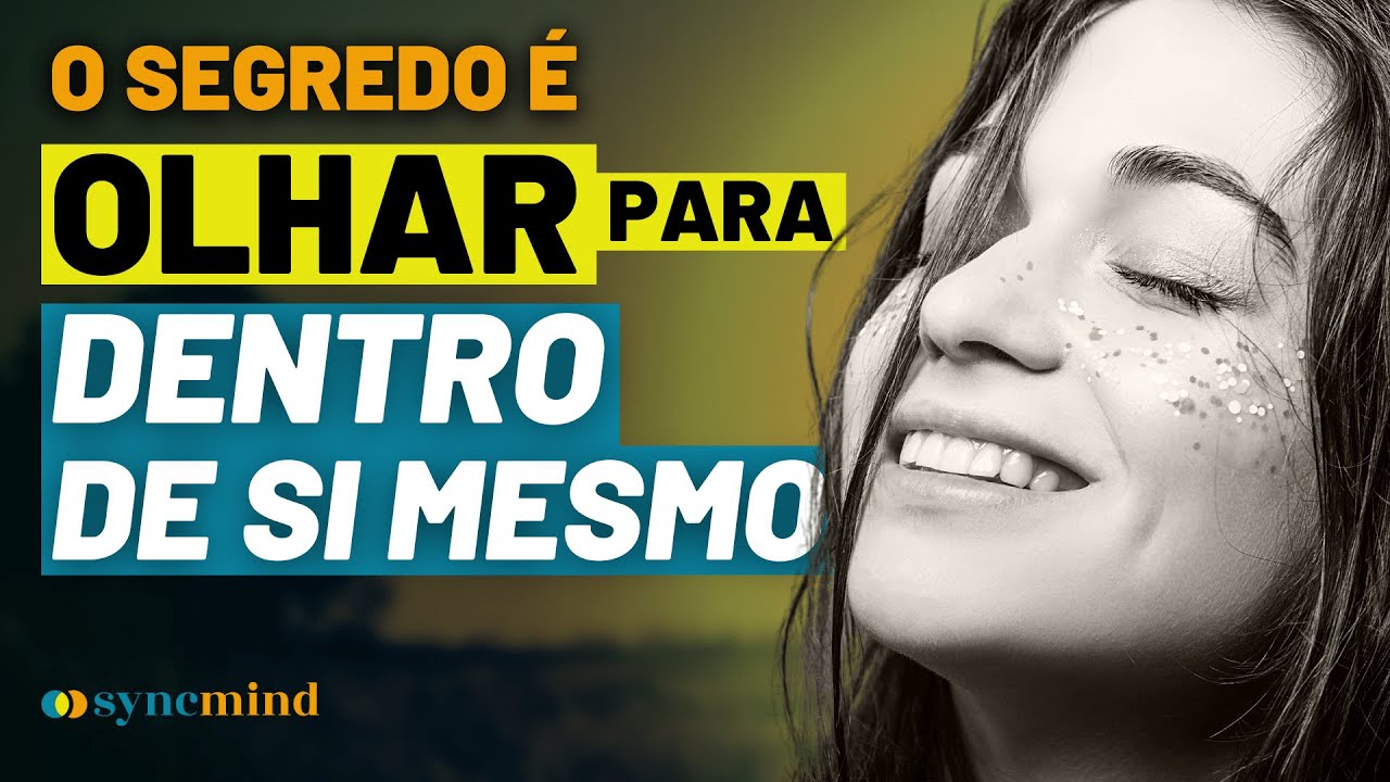 O Segredo da Vida é Olhar para Dentro de Si Mesmo