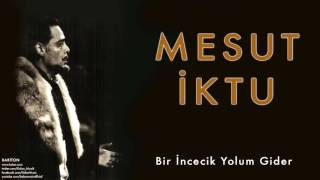 Mesut İktu - Bir İncecik Yolum Gider [ Bariton © 2009 Kalan Müzik ]