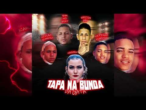 BM NO BEAT - BRISA 081 - VILÃOXCAMOSO - VITINHO XCAMOSO - MC NAHARA - TAPA NA BUNDA DA GATA