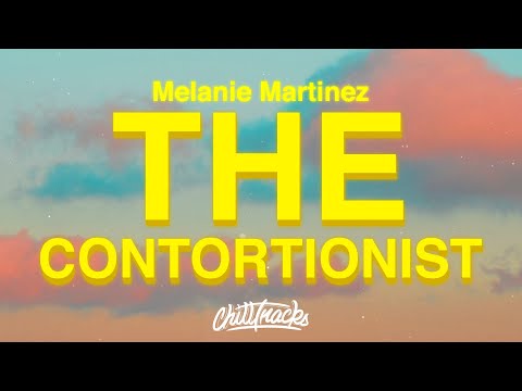 Melanie Martinez - THE CONTORTIONIST (Lyrics)