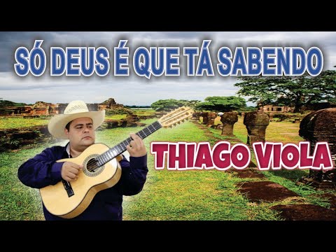 SÓ DEUS É QUE TÁ SABENDO "THIAGO VIOLA"