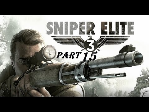 Sniper Elite 3 Gameplay Walkthrough Part 15 - Plenty of Work for a Sniper