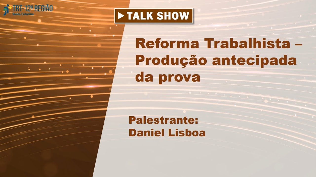 Talk show: Reforma Trabalhista - Produção antecipada da prova