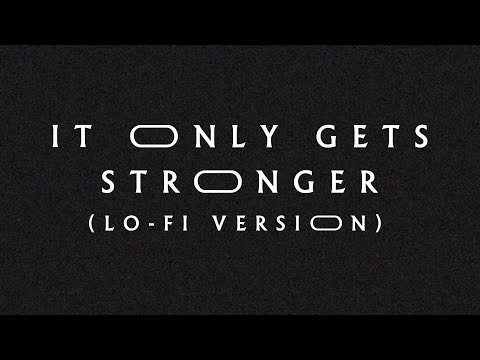 Thumbnail for It Only Gets Stronger (Lo-Fi Version) video