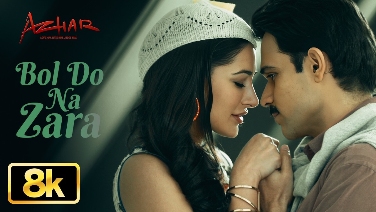 Azhar: Bol Do Na Zara 8K Video Song | Emraan Hashmi | Nargis Fakhri | Armaan Malik | Amaal Mallik