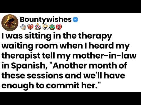 My therapist says in Spanish, "Another month of these sessions and we'll have enough to commit her."