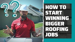 How To Win Bigger Roofing Jobs and Make More Money!