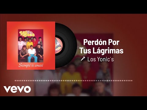 Los Yonic's - Perdón Por Tus Lágrimas (Audio)