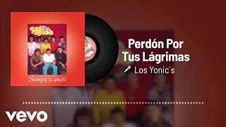 Los Yonic&#39;s - Perdón Por Tus Lágrimas (Audio)