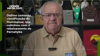 Didimo comenta classificação do Fluminense, que culminou com o rebaixamento do Parnahyba