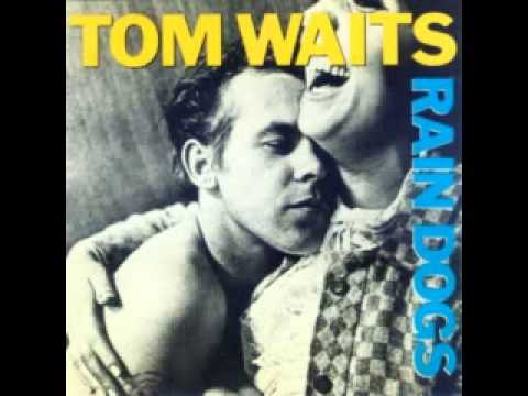 Tom Waits - Rain Dogs