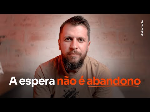 Aprenda a lidar com a DOR DA ESPERA | DIVINAMENTE