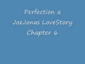 PERFECTION A JoeJonas Love Story Chapter 7