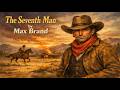 The Seventh Man By Max Brand Full Audiobook