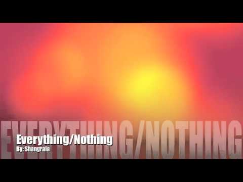 Everything/ Nothing By: Shangrala