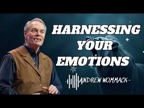 Harnessing Your Emotions - Week 1 - Session 3 - Andrew Wommack Ministries