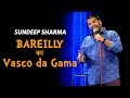 Bareilly ka Vasco-da-Gama - Sundeep Sharma Stand-up Comedy