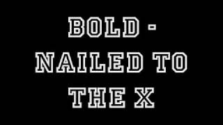 Bold - Nailed to the X