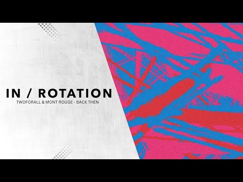 TwoForAll & Mont Rouge - Back Then | IN / ROTATION