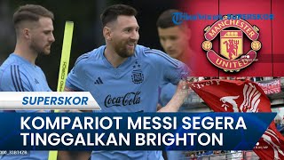 Kompatriot Messi Masuk Radar Liverpool & Man United , Bakal Tinggalkan Brighton Musim Ini