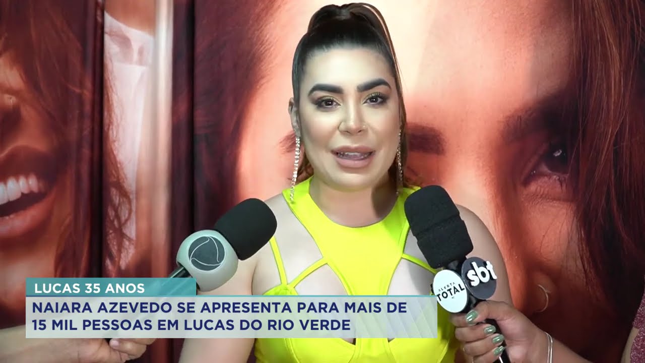 NAIARA AZEVEDO SE APRESENTA PARA MAIS DE 15 MIL PESSOAS EM LUCAS DO RIO VERDE