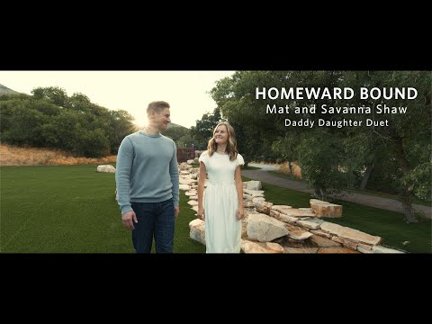 Homeward Bound - Mat and Savanna Shaw - Daddy Daughter Duet