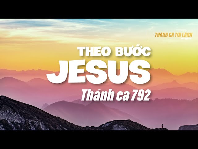 THÁNH CA 792 | THEO BƯỚC GIÊ XU | KARAOKE THÁNH CA TIN LÀNH