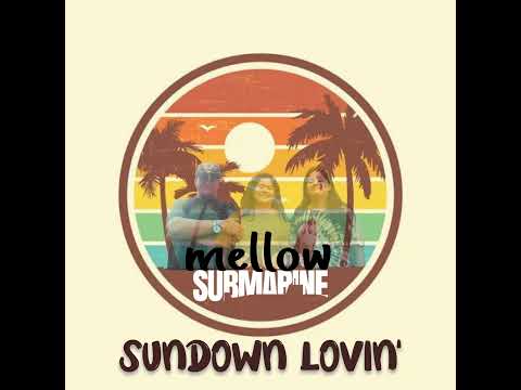 Mellow Submarine - Sundown Lovin'
