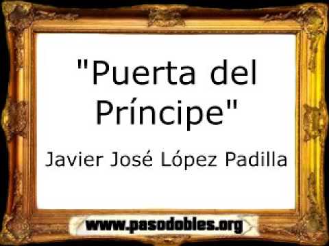 Puerta del Príncipe - Javier José López Padilla [Pasodoble]