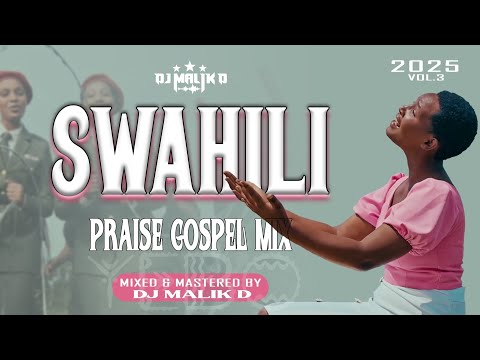 LATEST SWAHILI PRAISE GOSPEL MIX 2025 | DJ MALIK D | SUNDAY PRAISE VOL.3 (Nitawale, Amefanya Mungu)