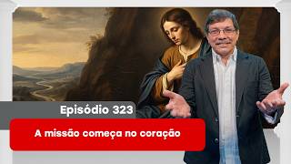 323 A missão começa no coração - 21/10/2026 - Programa Caminho do Coração com Pe. Eliomar,SJ