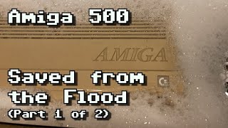 Amiga 500 Saved from the Flood (Part 1)